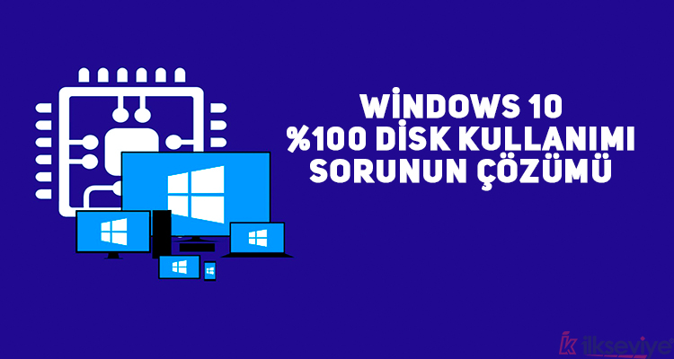Windows 10 Aşırı Disk Kullanımı Sorunu ve Çözümü