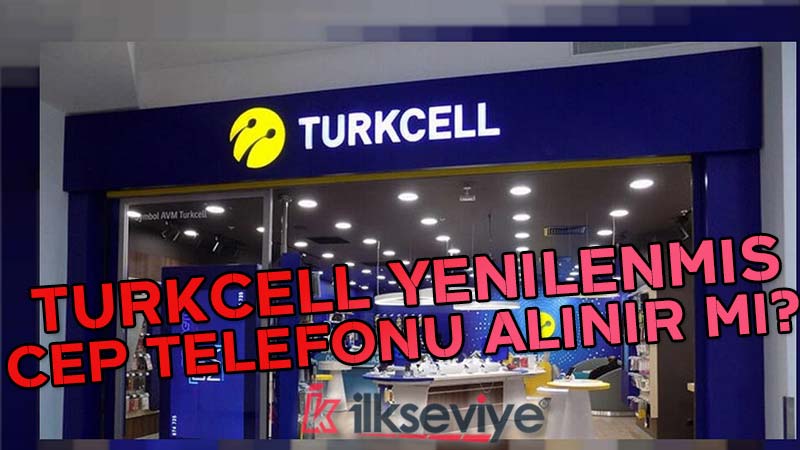 Turkcell Yenilenmiş Telefon Alınır Mı